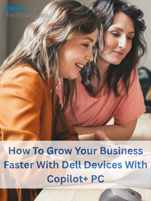 How To Grow Your Business Faster With Dell Devices With Copilot+ PC
